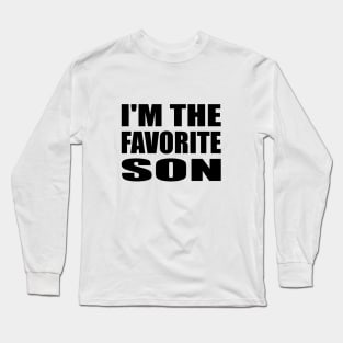 I'm The Favorite Son - Son Quote Long Sleeve T-Shirt